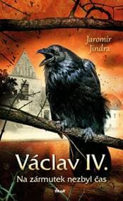 Václav IV. Na zármutek nezbyl čas - Jaromír Jindra 1
