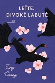 Leťte, divoké labutě - Jung Chang