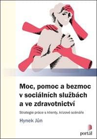 Moc, pomoc a bezmoc v sociálních službách a ve zdravotnictví - Hynek Jůn 1