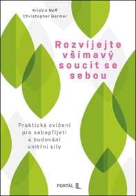 Rozvíjejte všímavý soucit se sebou - Kristin Neffová Ph.D., Christopher Germer 1