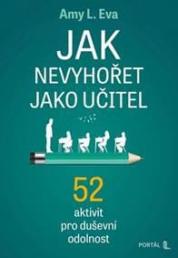 Jak nevyhořet jako učitel - Amy L. Eva