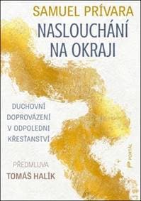 Naslouchání na okraji - Tomáš Halík, Samuel Prívara