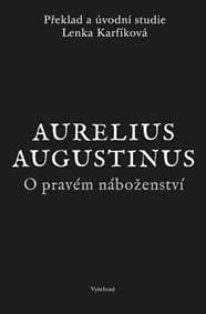 O pravém náboženství - Lenka Karfíková, Augustinus Aurelius 1