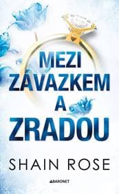 Mezi závazkem a zradou - Shain Rose 1