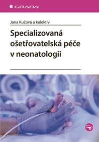 Specializovaná ošetřovatelská péče v neonatologii - Jana Kučová, Miroslava Kachlová, Mariana Zádrapová
