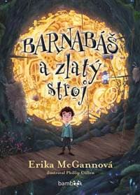 Barnabáš a zlatý stroj - Erika McGannová, Phillip Cullen 1