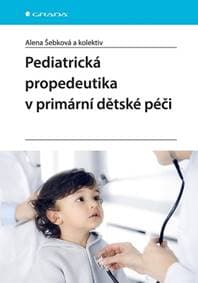 Pediatrická propedeutika v primární dětské péči - Alena Šebková
