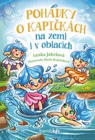 Pohádky o kapičkách na zemi i v oblacích - Lenka Jakešová, Marie Koželuhová 1
