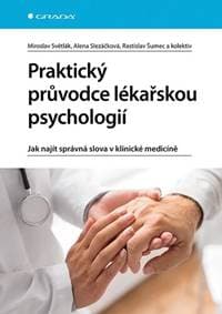 Praktický průvodce lékařskou psychologií - Alena Slezáčková, Miroslav Světlák, Rastislav Šumec 1