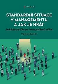 Standardní situace v managementu a jak je hrát - Praktická příručka pro řešení problémů s lidmi - Bednář Vojtěch 1