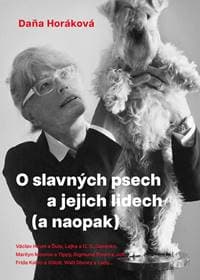 O slavných psech a jejich lidech (a naopak) - Daňa Horáková