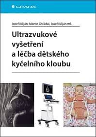 Ultrazvukové vyšetření a léčba dětského kyčelního kloubu - Josef Kiliján, Martin Ošťádal, Josef Kiliján ml.