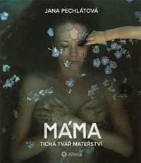 Máma - Tichá tvář mateřství - Pechlátová Jana 1