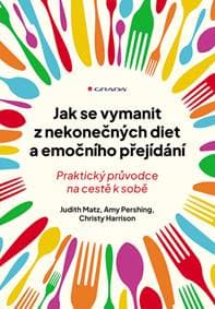 Jak se vymanit z nekonečných diet a emočního přejídání - Judith Matz, Amy Pershing, Christy Harrison 1