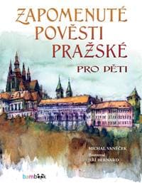 Zapomenuté pověsti pražské pro děti - Michal Vaněček, Jiří Bernard 1