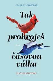 Tak prohraješ časovou válku - Amal El-Mohtar, Max Gladstone 1