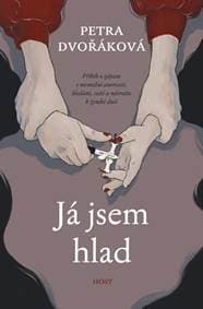 Já jsem hlad - příběh o zápasu s mentální anorexií, hledání, cestě a návratu k ženské duši - Dvořáková Petra