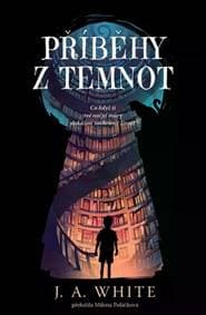 Příběhy z temnot - J. A. White