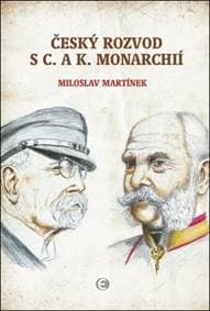 Český rozvod s c.a k. monarchií - Miloslav Martinek
