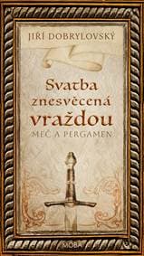 Svatba znesvěcená vraždou - Meč a pergamen - Dobrylovský Jiří 1