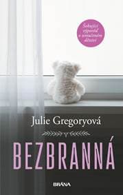 Bezbranná - Šokující výpověď o umučeném dětství - Gregoryová Julie 1