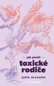Jak přežít toxické rodiče - Arcoulin Julie