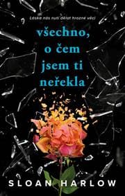 Všechno, o čem jsem ti neřekla - Harlow Sloan