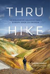 THRU-HIKE: Nejkrásnější dálkové treky Evropy krok za krokem - Kment Ondřej 1