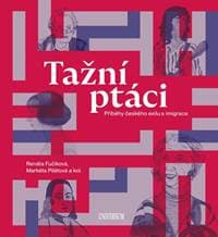Tažní ptáci - Příběhy českého exilu a imigrace - autor neuvedený 1