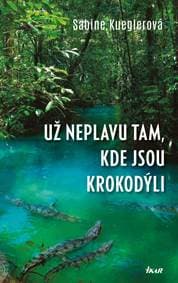 Už neplavu tam, kde jsou krokodýli - Kueglerová Sabine 1