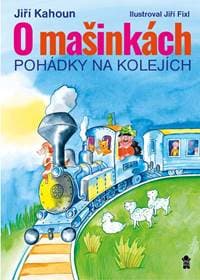 O mašinkách - Pohádky na kolejích - Kahoun Jiří, Fixl Jiří, 1