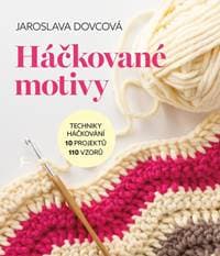 Háčkované motivy - Techniky háčkování, 10 projektů, 110 vzorů - Dovcová Jaroslava 1