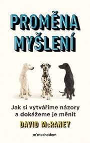 Proměna myšlení Nová věda o víře, názoru a přesvědčování - David McRaney