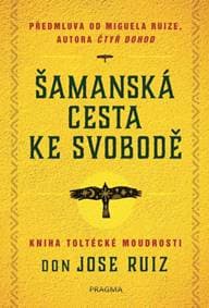 Šamanská cesta ke svobodě - Don Jose Ruiz