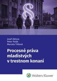 Procesné práva mladistvých v trestnom konaní - Jozef Záhora, Peter Polák, Marcela Tittlová