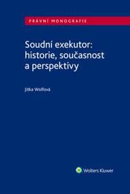 Soudní exekutor: historie, současnost a perspektivy - Jitka Wolfová 1