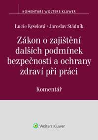 Zákon o zajištění dalších podmínek bezpečnosti a ochrany zdraví při práci - Lucie Kyselová, Jaroslav Stádník