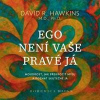 Ego není vaše pravá já - David R. Hawkins 1