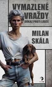 Vymazlené vraždy Důkaz proti Lásce - Milan Skála