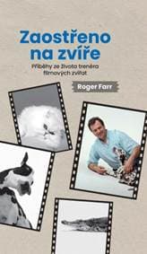Zaostřeno na zvíře Příběhy ze života trenéra filmových zvířat - Roger Farr