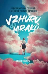 Vzhůru do mraků - Příběh plný touhy, cestování a nelehkých životních rozhodnutí - Rokosová Sandra