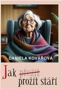 Jak prožít stáří - Daniela Kovářová 1
