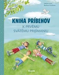 Kniha príbehov k prvému svätému prijímaniu - Cuno, Barbara Korthues Sabine 1