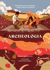 Archeológia. Stručné dejiny Slovenska pre mladých čitateľov - Bibiana Hromadová 1