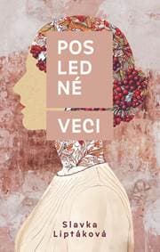 Posledné veci - Slávka Liptáková 1