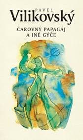 Čarovný papagáj a iné gýče - Pavel Vilikovský