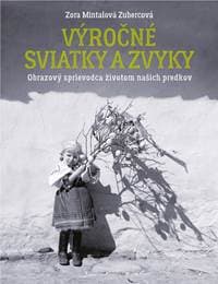 Výročné sviatky a zvyky - Zora Mintalová Zubercová 1