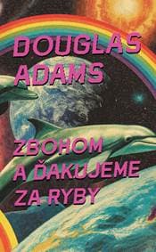 Zbohom a ďakujeme za ryby (4) - Douglas Adams