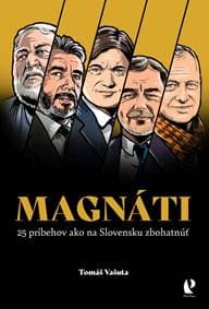 Magnáti: 25 príbehov ako na Slovensku zbohatnúť - Vašuta Tomáš