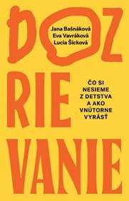 Dozrievanie. Čo si nesieme z detstva a ako vnútorne vyrásť - Vavráková Eva, Šicková Lucia, Bašnáková Jana